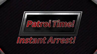 Patrol Time! Instant Arrest! header